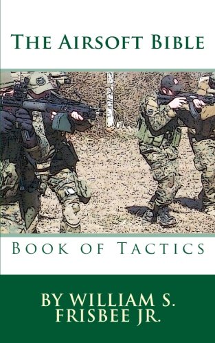 The Airsoft Bible: Book of Tactics